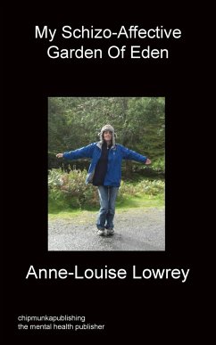 My Schizo-Affective Garden of Eden - Lowrey, Anne-Louise