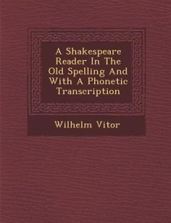 A Shakespeare Reader in the Old Spelling and with a Phonetic Transcription - Vi&