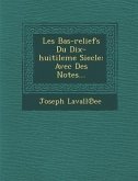 Les Bas-Reliefs Du Dix-Huitileme Siecle: Avec Des Notes...
