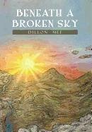 Beneath a Broken Sky - Mee, Dillon