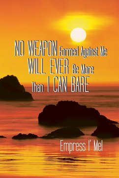 No Weapon Formed Against Me Will Ever Be More Than I Can Bare - Empress I' Mel