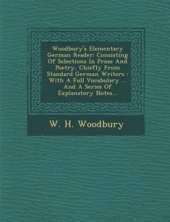 Woodbury's Elementary German Reader: Consisting of Selections in Prose and Poetry, Chiefly from Standard German Writers: With a Full Vocabulary ... an - Woodbury, W. H.