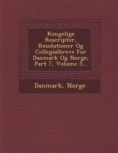 Kongelige Rescripter, Resolutioner Og Collegialbreve for Danmark Og Norge, Part 7, Volume 5... - Norge