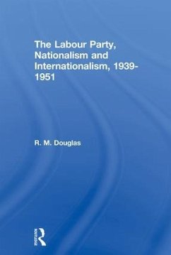 The Labour Party, Nationalism and Internationalism, 1939-1951 - Douglas, R M