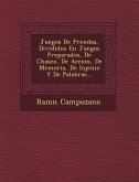 Juegos De Prendas, Divididos En Juegos Preparados, De Chasco, De Accion, De Memoria, De Injenio Y De Palabras...