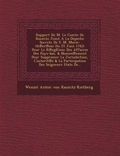 Rapport de M. Le Comte de Kaunitz Joint a la Depeche Secrete de S. M. Marie-Th Er Ese Du 25 Juin 1763: Pour Le R Eg(c)Ime Des Affaires Des Pays-Bas, &