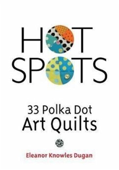 Hot Spots: 33 Polka Dot Art Quilts - Dugan, Eleanor Knowles