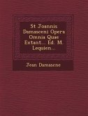 St Joannis Damasceni Opera Omnia Quae Extant... Ed. M. Lequien...