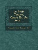 Le Petit Jaquot, Opera En Un Acte ...