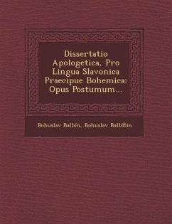 Dissertatio Apologetica, Pro Lingua Slavonica Praecipue Bohemica: Opus Postumum... - Balbin, Bohuslav