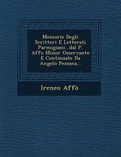 Memorie Degli Scrittori E Letterati Parmigiani...Dal P. Affo Minor Osservante E Continuate Da Angelo Pezzana... - Affo, Ireneo