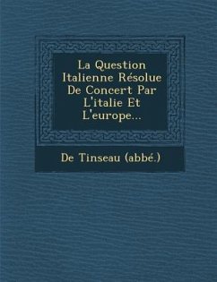 La Question Italienne Résolue de Concert Par l'Italie Et l'Europe... - (Abbe )., De Tinseau