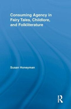 Consuming Agency in Fairy Tales, Childlore, and Folkliterature - Honeyman, Susan