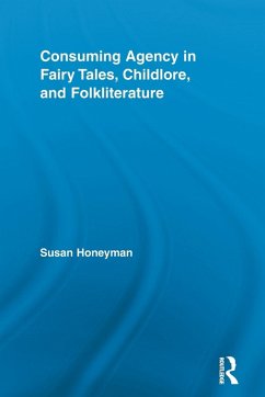 Consuming Agency in Fairy Tales, Childlore, and Folkliterature - Honeyman, Susan