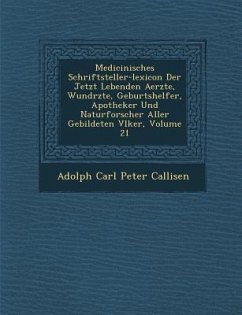 Medicinisches Schriftsteller-Lexicon Der Jetzt Lebenden Aerzte, Wund Rzte, Geburtshelfer, Apotheker Und Naturforscher Aller Gebildeten V Lker, Volume