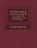 Loiterings Among the Lakes of Cumberland and Westmorland, by the Author of 'Wanderings in the Isle of Wight'....