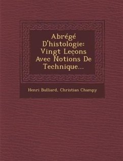 Abrege D'Histologie: Vingt Lec Ons Avec Notions de Technique... - Bulliard, Henri; Champy, Christian