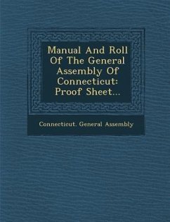 Manual and Roll of the General Assembly of Connecticut: Proof Sheet... - Assembly, Connecticut General