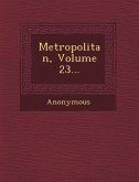 Metropolitan, Volume 23...