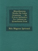 Miscellaneous Works on Latin Grammar ...: de Fvtvri Infinitivi Vsv Latinorvm Qvaestiones Dvae
