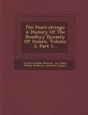 The Pearl-Strings: A History of the Resuliyy Dynasty of Yemen, Volume 3, Part 1...
