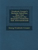 Friedrich Creuzer's Deutsche Schriften, Neue Und Verbesserte: Zur R Mischen Geschichte Und Altertumskunde