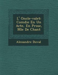 L' Oncle-valet: Com�die En Un Acte, En Prose, M�l�e De Chant - Duval, Alexandre