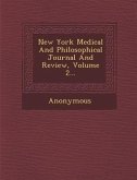 New York Medical and Philosophical Journal and Review, Volume 2...