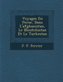 Voyages En Perse, Dans L'Afghanistan, Le B Loutchistan Et Le Turkestan