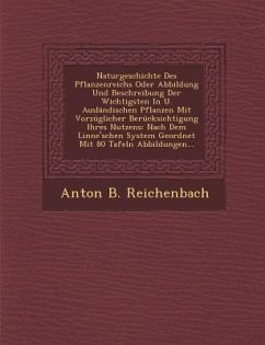 Naturgeschichte Des Pflanzenreichs Oder Abbildung Und Beschreibung Der Wichtigsten In U. Ausländischen Pflanzen Mit Vorzüglicher Berücksichtigung Ihre - Reichenbach, Anton B.