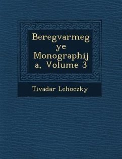 Beregvarmegye Monographi�ja, Volume 3 - Lehoczky, Tivadar