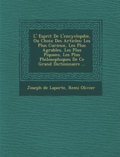 L' Esprit De L'encyclop�die, Ou Choix Des Articles: Les Plus Curieux, Les Plus Agr�ables, Les Plus Piquans, Les Plus Philosophiques De C - Laporte, Joseph De; Olivier, Remi