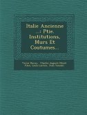 Italie Ancienne ...: Ptie. Institutions, M&#156;urs Et Coutumes...