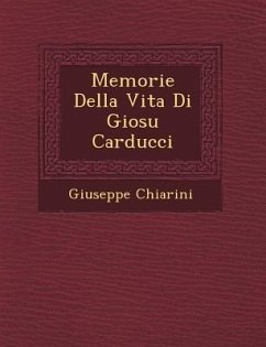 Memorie Della Vita Di Giosu Carducci - Chiarini, Giuseppe