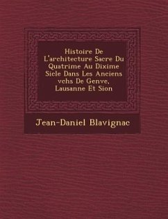 Histoire De L'architecture Sacr�e Du Quatri�me Au Dixi�me Si�cle Dans Les Anciens �v�ch�s De Genʏ - Blavignac, Jean-Daniel