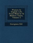 Women in English Life from Medi Val to Modern Times, Volume 2