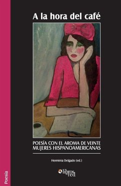 A la hora del cafe. Poesia con el aroma de veinte mujeres hispanoamericanas