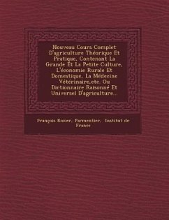 Nouveau Cours Complet D'agriculture Théorique Et Pratique, Contenant La Grande Et La Petite Culture, L'économie Rurale Et Domestique, La Médecine Vété - Rozier, François; Parmentier