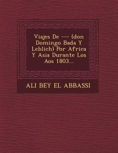 Viajes De --- (don Domingo Bad�a Y Leblich) Por Africa Y Asia Durante Los A�os 1803...