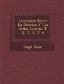 Lecciones Sobre La Ret�rica Y Las Bellas Letras: T. 2, T. 3, T. 4