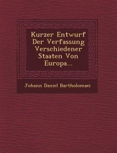 Kurzer Entwurf Der Verfassung Verschiedener Staaten Von Europa... - Bartholomaei, Johann Daniel