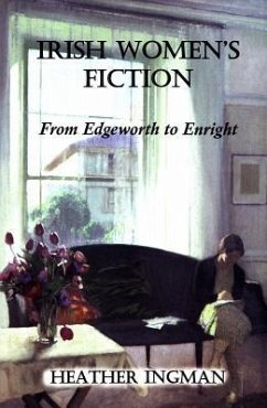 Irish Women's Fiction: From Edgeworth to Enright - Ingman, Heather