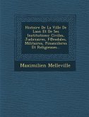 Histoire De La Ville De Laon Et De Ses Institutions: Civiles, Judiciaires, F℗eodales, Militaires, Financileres Et Religieuses...