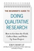 The Beginner's Guide to Doing Qualitative Research