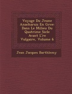 Voyage Du Jeune Anacharsis En Gr�ce: Dans Le Milieu Du Quatri�me Si�cle Avant L'�re Vulgaire, Volume 6 - Barth&65533;lemy, Jean Jacques