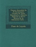 Thesoro Escondido En El Sacratissimo Corazon De Jesus: Descubierto A Nuestra Espa&#65533;a En La Breve Noticia De Su Dulcissimo Culto ...