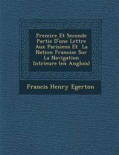 Premi�re Et Seconde Partie D'une Lettre Aux Parisiens Et � La Nation Fran�oise Sur La Navigation Int�rieure (en Anglois) - Egerton, Francis Henry