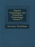Popul Re Vorlesungen Ber Chemische Technologie, Volume 1