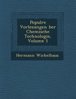 Popul Re Vorlesungen Ber Chemische Technologie, Volume 1 - Wichelhaus, Hermann