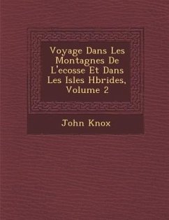 Voyage Dans Les Montagnes de L'Ecosse Et Dans Les Isles H Brides, Volume 2 - Knox, John